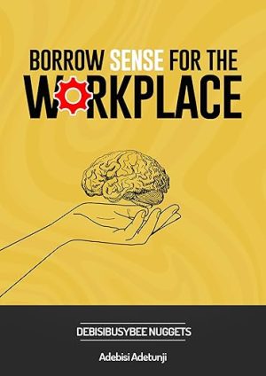 Borrow Sense for the Workplace: Debisibusybee Nuggets