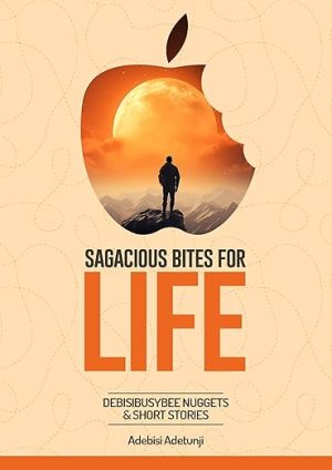 Sagacious Bites for Life: Debisibusybee Nuggets & Short stories